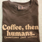 Coffee, Then Humans Tee