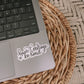 Have Courage & Be Kind Sticker